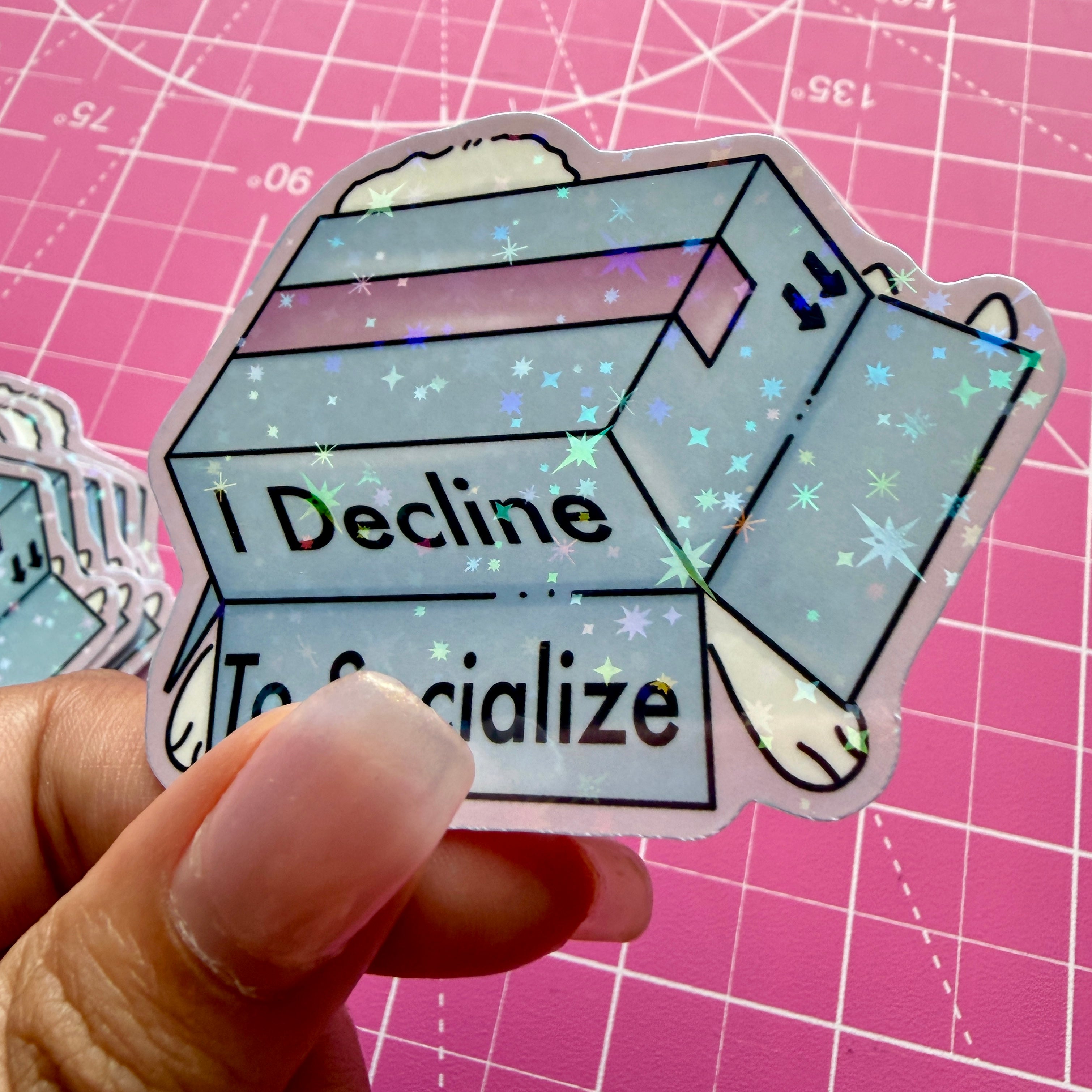 I Decline to Socialize  Sticker | Waterproof Holographic Sticker